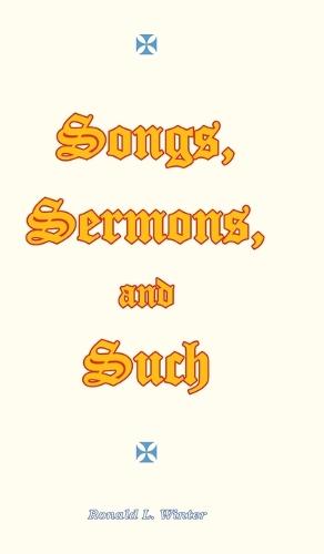 Songs, Sermons, and Such: Original Songs, Sermons, and Poems for Christian Study and Worship.