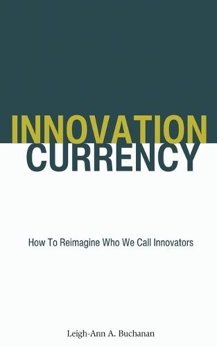Innovation Currency: How To Reimagine Who We Call Innovators