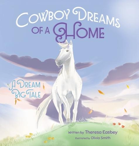 Cowboy Dreams of a Home: A Dream Big Tale