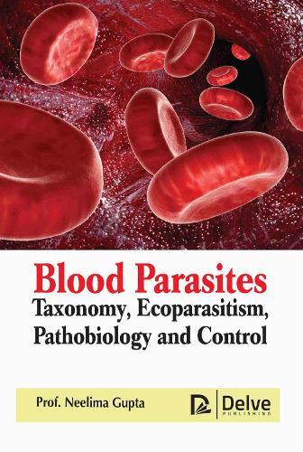 Blood Parasites: Taxonomy, Ecoparasitism, Pathobiology and Control
