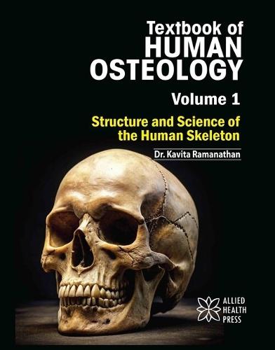 Text Book of Human Osteology, Volume 1: Structure and Science of the Human Skeleton