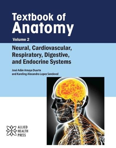 Textbook of Anatomy Volume 2: Neural, Cardiovascular, Respiratory, Digestive, and Endocrine Systems