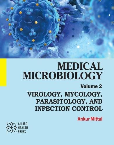 Medical Microbiology, Volume 2: Virology, Mycology, Parasitology, and Infection Control