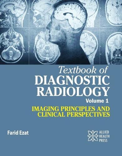 Textbook of Diagnostic Radiology Volume 1: Imaging Principles and Clinical Perspectives