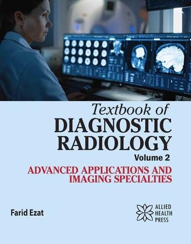 Textbook of Diagnostic Radiology, Volume 2: Advanced Applications and Imaging Specialties