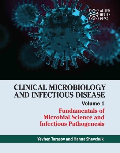 Clinical Microbiology and Infectious Disease, Volume 1: Fundamentals of Microbial Science and Infectious Pathogenesis