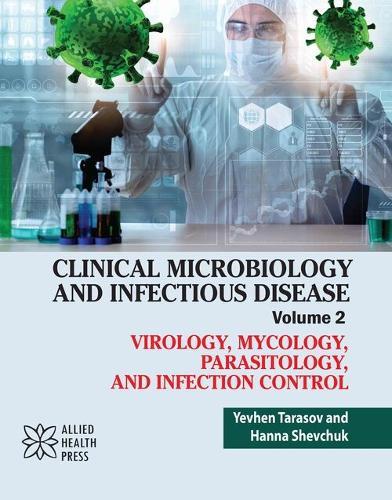 Clinical Microbiology and Infectious Disease, Volume 2: Virology, Mycology, Parasitology, and Infection Control