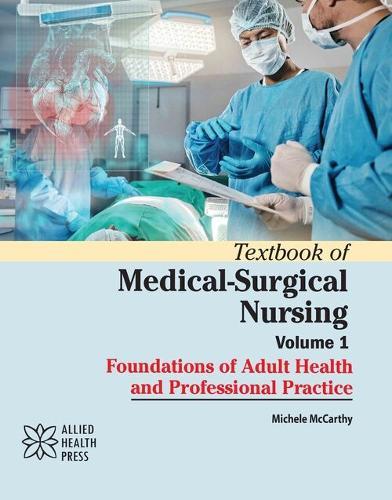 Textbook of Medical-Surgical Nursing, Volume 1: Foundations of Adult Health and Professional Practice