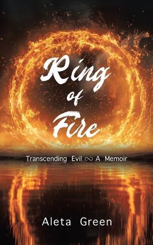 Ring of Fire: Transcending Evil A Memoir
