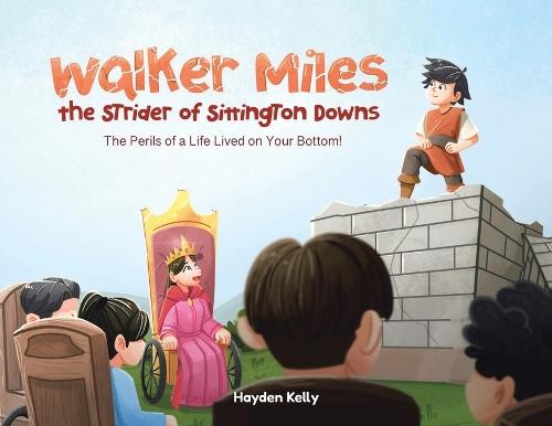 Walker Miles the Strider of Sittington Downs: The Perils of a Life Lived on Your Bottom!