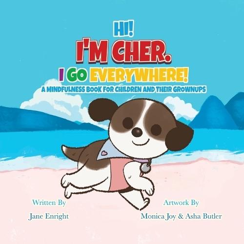 Hi! I'm Cher. I Go Everywhere!: A Mindfulness Book For Children And Their Grownups