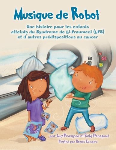 Musique de Robot: Une histoire pour les enfants atteints du Syndrome de Li-Fraumeni (LFS) et d'autres prédispositions au cancer