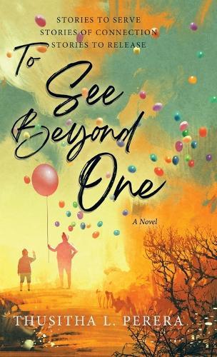 To See Beyond One: Stories to Serve, Stories of Connection, Stories to Release