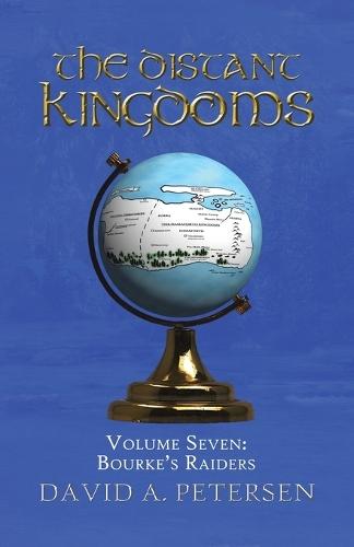 The Distant Kingdoms Volume Seven: Bourke's Raiders
