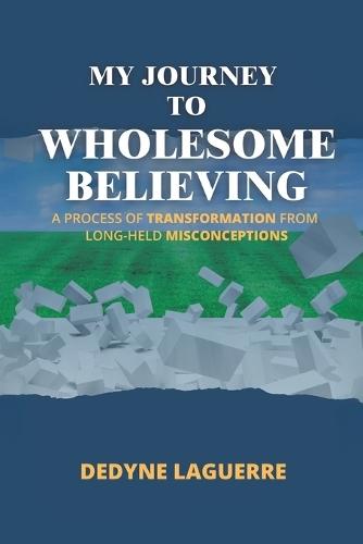 My Journey to Wholesome Believing: A Process of Transformation from Long-held Misconceptions