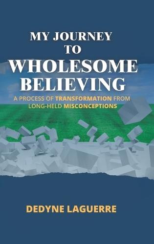 My Journey to Wholesome Believing: A Process of Transformation from Long-held Misconceptions