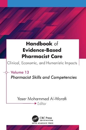 Handbook of Evidence-Based Pharmacist Care: Clinical, Economic, and Humanistic Impact: Volume 13: Pharmacist Skills and Competencies