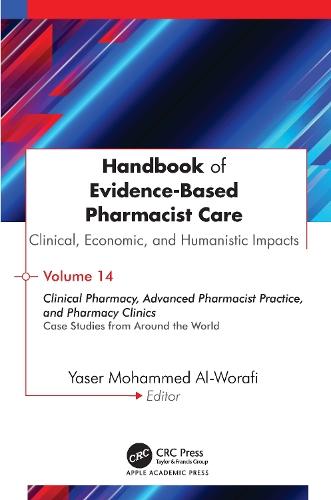 Handbook of Evidence-Based Pharmacist Care: Clinical, Economic, and Humanistic Impacts: Volume 14: Clinical Pharmacy, Advanced Pharmacist Practice, and Pharmacy Clinics: Case Studies from Around the World
