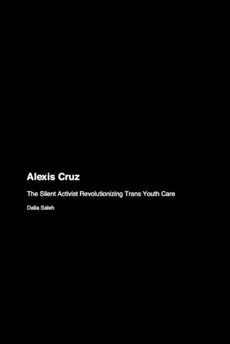 Alexis Cruz: The Silent Activist Revolutionizing Trans Youth Care