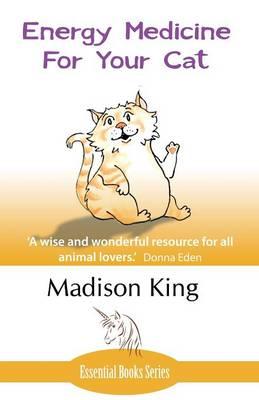 Energy Medicine for Your Cat: An essential guide to working with your cat in a natural, organic, 'heartfelt' way