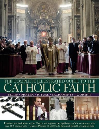 Complete Illustrated Guide to the Catholic Faith