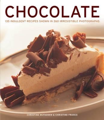 Chocolate: 135 Indulgent Recipes Shown in 260 Irresistible Photographs