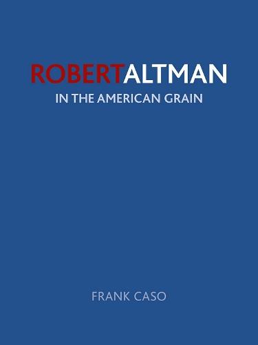 Robert Altman: In the American Grain