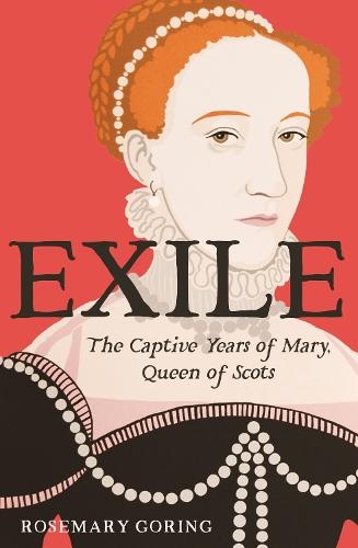 Exile: The Captive Years of Mary, Queen of Scots