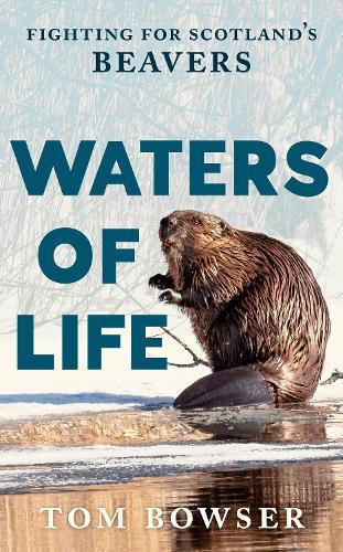 Waters of Life: Fighting for Scotland’s Beavers