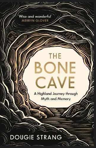 The Bone Cave: A Highland Journey through Myth and Memory