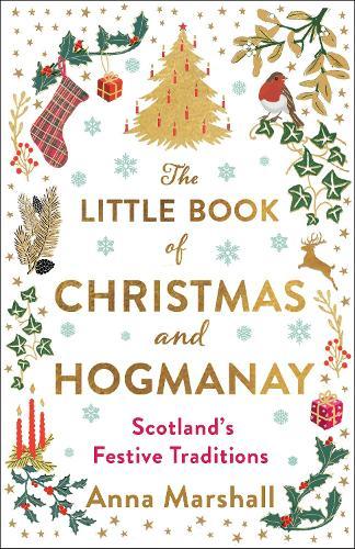 The Little Book of Christmas and Hogmanay: Scotland's Festive Traditions