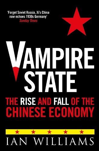 Vampire State: The Rise and Fall of the Chinese Economy