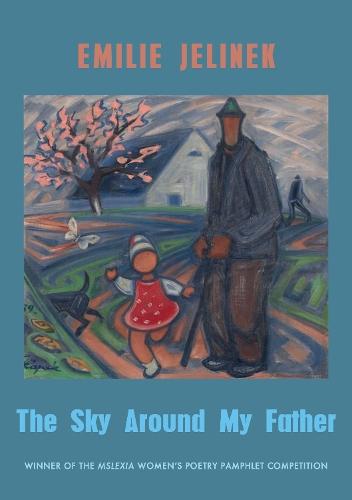 The Sky Around My Father: winner of the Mslexia Women's Poetry Pamphlet Competition