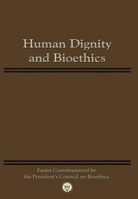 Human Dignity and Bioethics: Essays Commissioned by the President's Council On Bioethics