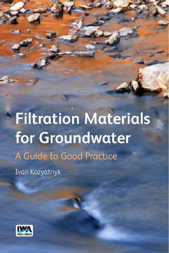 Filtration Materials for Groundwater: A Guide to Good Practice