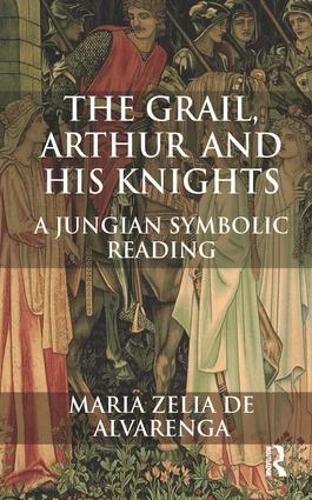 The Grail, Arthur and his Knights: A Jungian Symbolic Reading