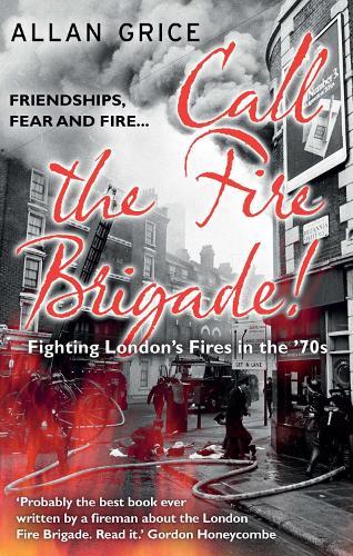 Call the Fire Brigade!: Fighting London's Fires in the '70s