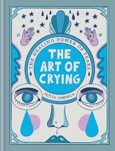 The Art of Crying: The healing power of tears