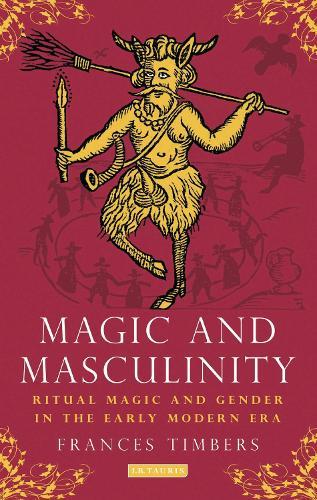 Magic and Masculinity: Ritual Magic and Gender in the Early Modern Era