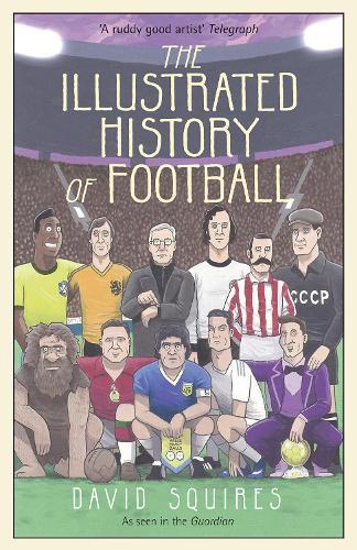 The Illustrated History of Football: the highs and lows of football, brought to life in comic form…