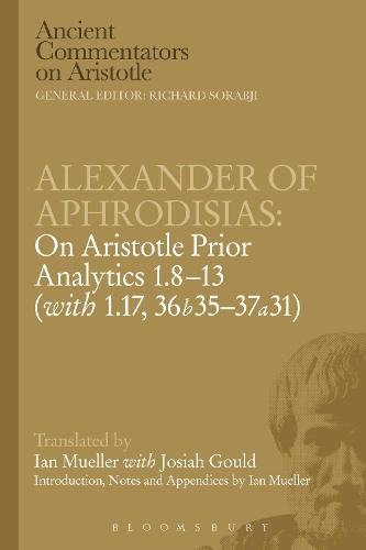 Alexander of Aphrodisias: On Aristotle Prior Analytics: 1.8-13 (with 1.17, 36b35-37a31)
