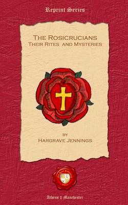 The Rosicrucians. Their Rites and Mysteries