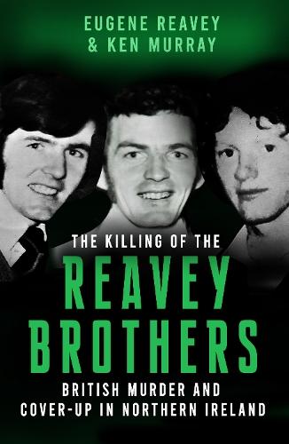 The Killing of The Reavey Brothers: British Murder and Cover-Up in Northern Ireland