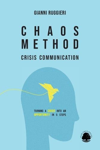 Chaos Method: Crisis Communication: Turning a Crisis into an Opportunity in 5 Steps
