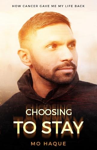 Choosing To Stay: How Cancer Gave Me My Life Back