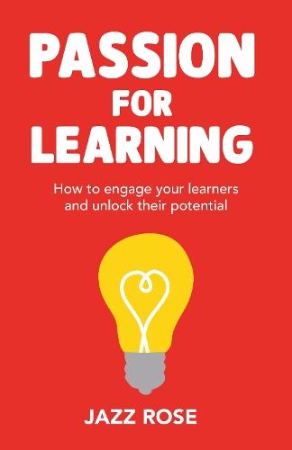 Passion for Learning: How to engage your learners and unlock their potential
