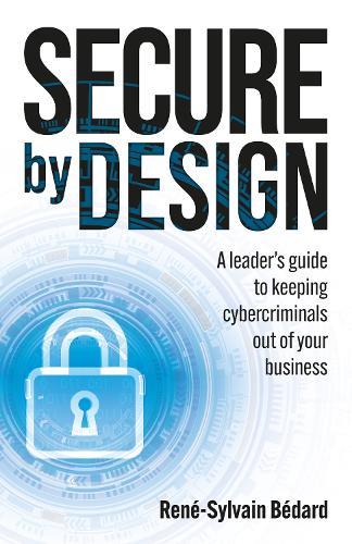 Secure by Design: A leader's guide to keeping cybercriminals out of your business