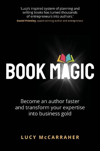 Book Magic: Become an author faster and transform your expertise into business gold
