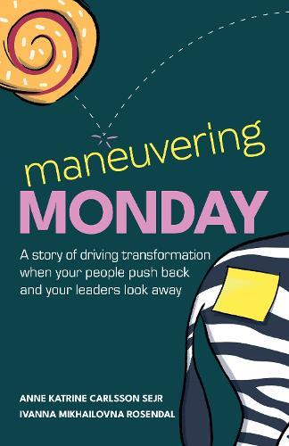 Maneuvering Monday: A story of driving transformation when your people push back and your leaders look away