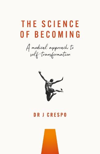 The Science of Becoming: A medical approach to self-transformation
